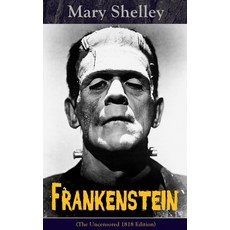 (영문도서)Frankenstein (the Uncensored 1818 Edition): A Gothic Classic - Considered to Be... Paperback, E-Artnow, English, 9788027331192