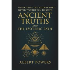 (英文圖書)Ancient Truths and the Esoteric Path: Unlocking the Wisdom They Never Wanted You... 平裝版, Independently Published, 英文