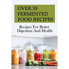 (영문도서) Over 35 Fermented Food Recipes: Recipes For Better Digestion And Health: Mayonnaise Recipe Paperback, Independently Published, English, 9798528007311