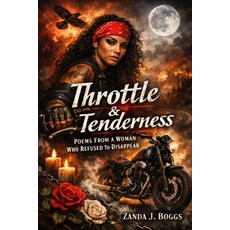 (영문도서)Throttle & Tenderness: Poems From a Woman Who Refused to Disappear Paperback, Independently Published, English, 9798244497465