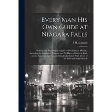 (영문도서) Every man his own Guide at Niagara Falls: Without the Necessity of Inquiry or Possibility of ... Paperback, Legare Street Press, English, 9781021917805