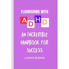 (영문도서) Flourishing with ADHD: An Incredible Handbook for Success Paperback, Independently Published, English, 9798324659776