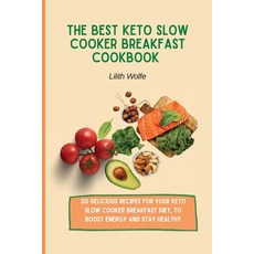 (영문도서) The Best Keto Slow Cooker Breakfast Cookbook: 50 delicious recipes for your Ket... Paperback, Lilith Wolfe, English, 9781802779790