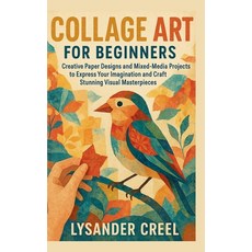 (영문도서)Collage Art for Beginners: Creative Paper Designs and Mixed-Media Projects to Ex... Paperback, Independently Published, English, 9798272464989