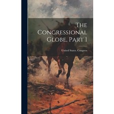 (영문도서) The Congressional Globe Part 1 Hardcover, Legare Street Press, English, 9781019609279