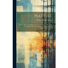 (영문도서) Peat Fuel: How to Make It and How to Use It: Containing a Description of an Improved Process... Hardcover, Legare Street Press, English, 9781021050403