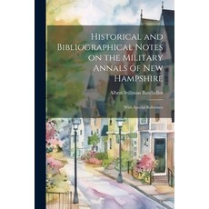 (영문도서) Historical and Bibliographical Notes on the Military Annals of New Hampshire: With Special Re... Paperback, Legare Street Press, English, 9781022006911