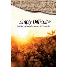 (영문도서) Simply Difficult: Field Notes on Knotty Questions of the Spiritual Life Paperback, Solano Sun, English, 9781737671824