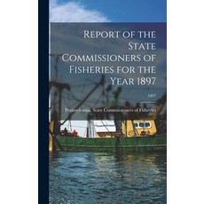 (영문도서) Report of the State Commissioners of Fisheries for the Year 1897; 1897 Hardcover, Legare Street Press, English, 9781013916342