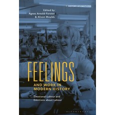 (영문도서) Feelings and Work in Modern History: Emotional Labour and Emotions about Labour Hardcover, Bloomsbury Academic, English, 9781350197183