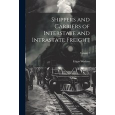 (영문도서) Shippers and Carriers of Interstate and Intrastate Freight; Volume 2 Paperback, Legare Street Press, English, 9781022759558