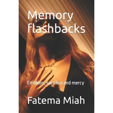 (영문도서) Memory flashbacks: Emotion sacrifice and mercy Paperback, Independently Published, English, 9798848381726