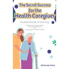 (영문도서)The Secret Success for the Health Caregiver: Fundamentals Of Nursing Hardcover, USA Publishing Experts, English, 9781972004876