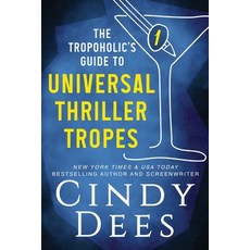 (영문도서) The Tropoholic's Guide to Universal Thriller Tropes Paperback, Cynthia Dees Publishing Inc, English, 9781950651474