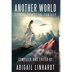 (영문도서) Another World: Stories of Portal Fantasy Hardcover, Lulu.com, English, 9781667104409