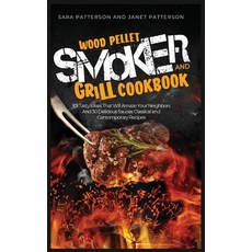 Wood Pellet Smoker and Grill Cookbook: 101 Tasty Ideas That Will Amaze Your Neighbors And 30 Delicio... Hardcover, Charlie Creative Lab, English, 9781801541886