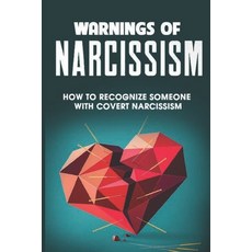 (영문도서) Warnings Of Narcissism: How to Recognize Someone With Covert Narcissism: How To Safely Quit A... Paperback, Independently Published, English, 9798504480312