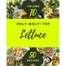 (영문도서) Holy Moly! Top 50 Lettuce Recipes Volume 10: Greatest Lettuce Cookbook of All Time Paperback, Independently Published, English, 9798508860066