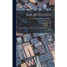 (영문도서) Ars Moriendi: That is to Saye the Craft for to Deye for the Helthe of Mannes Sowle Hardcover, Legare Street Press, English, 9781013805219