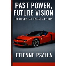(英文圖書)Past Power Future Vision: The Ferrari 849 Testarossa Story 平裝版, Independently Published, 英文