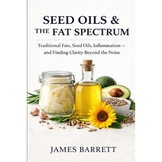 (영문도서)Seed Oils & the Fat Spectrum: Traditional Fats Seed Oils Inflammation - and Fi... Paperback, Independently Published, English, 9798244942491