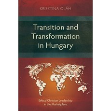 (영문도서)Transition and Transformation in Hungary: Ethical Christian Leadership in the Ma... Paperback, Langham Academic, English, 9781786410504