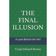 (영문도서)The Final Illusion: A Look Behind the Veil Paperback