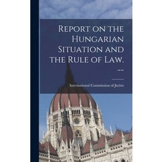 (영문도서) Report on the Hungarian Situation and the Rule of Law. -- Hardcover, Hassell Street Press