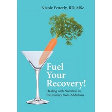 (영문도서) Fuel Your Recovery!: Healing with Nutrition in the Journey from Addiction Hardcover, FriesenPress, English, 9781038324313