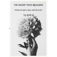 (영문도서)The Shape That Remains: Poems on Love Loss and Healing Paperback, Independently Published, English, 9798272736819