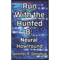 (영문도서)Run With the Hunted 8: Neural Howlround Paperback, Bravado Books, English, 9781945548383