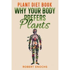 (영문도서) Plant Diet Book: Why Your Body Prefers Plants Paperback, Independently Published, English, 9798884765603