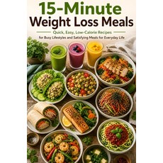 (영문도서)15-Minute Weight Loss Meals: Quick Easy Low-Calorie Recipes for Busy Lifestyle... Paperback, Independently Published, English, 9798195360009