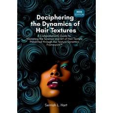 (영문도서)Deciphering the Dynamics of Hair Textures 2026 Edition: A Comprehensive Guide t... Paperback, English, Hart, Serriah L., Serriah Hart