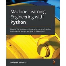 (영문도서) Machine Learning Engineering with Python: Manage the production life cycle of machine learnin... Paperback, Packt Publishing, English, 9781801079259