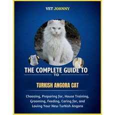 (영문도서)The Complete Guide to Turkish Angora Cat: Choosing Preparing For House Trainin... Paperback, Independently Published, English, 9798195934293
