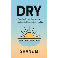 (영문도서)Dry: A First-Hand Light-Hearted Account with Practical Steps to Quit Drinking A... Paperback, Independently Published, English, 9798262819034