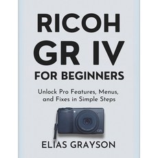 (英文圖書)Ricoh Gr IV for Beginners: Unlock Pro Features Menus and Fixes in Simple Steps 平裝版, Independently Published, 英文
