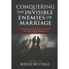 (영문도서)Conquering The Invisible Enemies of Marriage: Demolishing Satan's Schemes Agains... Paperback, Independently Published, English, 9798289223227
