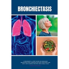 (영문도서) Bronchiectasis: A Beginner's 3-Step Guide on Managing Bronchiectasis Through Natural Methods ... Paperback, Mindplusfood, English, 9781088121269