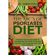 (영문도서)THE ABC's OF PSORIASIS DIET: A Practical Step-By-Step Guide To Transforming Your... Paperback, Independently Published, English, 9798267568289