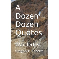 A Dozen Dozen Quotes: Wanderlust Paperback, Independently Published, English, 9798713507695