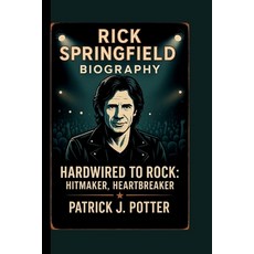 (영문도서)Rick Springfield: Hardwired to Rock: Hitmaker Heartbreaker Paperback, Independently Published, English, 9798293466184