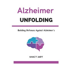 (영문도서) Alzheimer Unfolding: Building Defenses Against Alzheimer's Paperback, Independently Published, English, 9798335347549