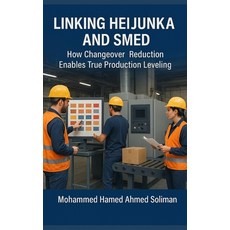 (영문도서)Linking Heijunka and SMED: How Changeover Reduction Enables True Production Leve... Paperback, Independently Published, English, 9798299188851