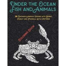 Under the Ocean Fish and Animals - Coloring Book - 100 Zentangle Animals Designs with Henna Paisley... Paperback, Independently Published