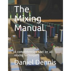 (영문도서) The Mixing Manual: A comprehensive text on all mixing techniques Paperback, Independently Published, English, 9798534517804