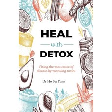 Heal with Detox: Fixing the root cause of disease by removing toxins Paperback, Independently Published, English, 9798588981880