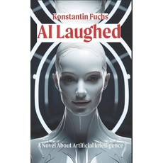 (영문도서) AI Laughed: A Novel About Artificial Intelligence Paperback, Independently Published, English, 9798340174925