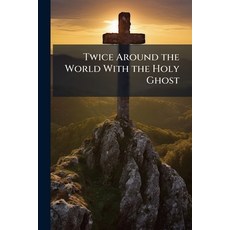 (영문도서)Twice Around the World with the Holy Ghost: Or the Impressions and Convictions... Paperback, Nabu Press, English, 9781141125890
